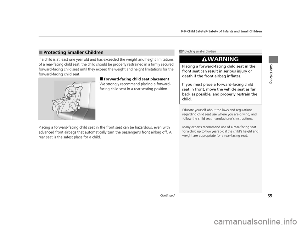Acura RLX 2017 Workshop Manual Continued55
uuChild Safety uSafety of Infants and Small Children
Safe DrivingIf a child is at least one year old and has exceeded the weight and height limitations
of a rear-facing child seat, the c Acura RLX 2017 Workshop Manual Continued55
uuChild Safety uSafety of Infants and Small Children
Safe DrivingIf a child is at least one year old and has exceeded the weight and height limitations
of a rear-facing child seat, the c