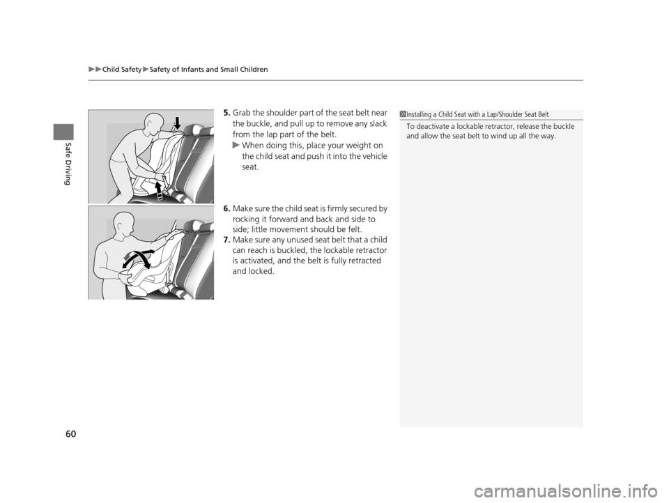 Acura RLX 2017 Repair Manual uuChild Safety uSafety of Infants and Small Children
60
Safe Driving
5. Grab the shoulder part of the seat belt near
the buckle, and pull up to remove any slack
from the lap part of the belt.
u When Acura RLX 2017 Repair Manual uuChild Safety uSafety of Infants and Small Children
60
Safe Driving
5. Grab the shoulder part of the seat belt near
the buckle, and pull up to remove any slack
from the lap part of the belt.
u When