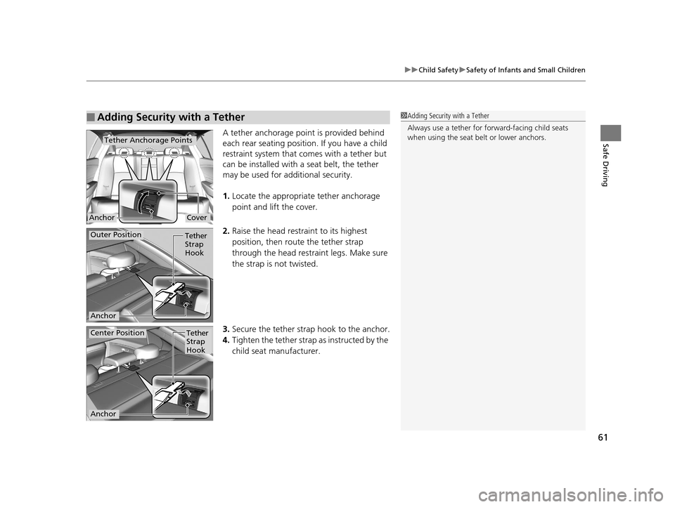 Acura RLX 2017 Repair Manual 61
uuChild Safety uSafety of Infants and Small Children
Safe DrivingA tether anchorage point is provided behind
each rear seating positi on. If you have a child
restraint system that comes with a te Acura RLX 2017 Repair Manual 61
uuChild Safety uSafety of Infants and Small Children
Safe DrivingA tether anchorage point is provided behind
each rear seating positi on. If you have a child
restraint system that comes with a te