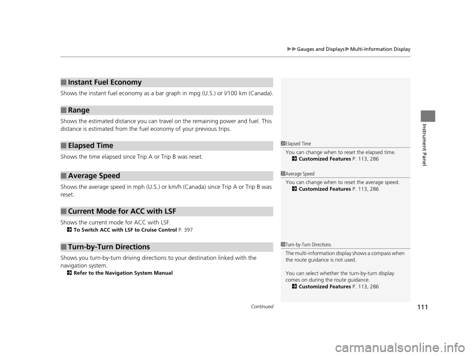 Acura RLX 2016 Owners Manual Continued111
uuGauges and Displays uMulti-Information Display
Instrument Panel
Shows the instant fuel economy as a bar gr aph in mpg (U.S.) or l/100 km (Canada).
Shows the estimated distance you can t Acura RLX 2016 Owners Manual Continued111
uuGauges and Displays uMulti-Information Display
Instrument Panel
Shows the instant fuel economy as a bar gr aph in mpg (U.S.) or l/100 km (Canada).
Shows the estimated distance you can t
