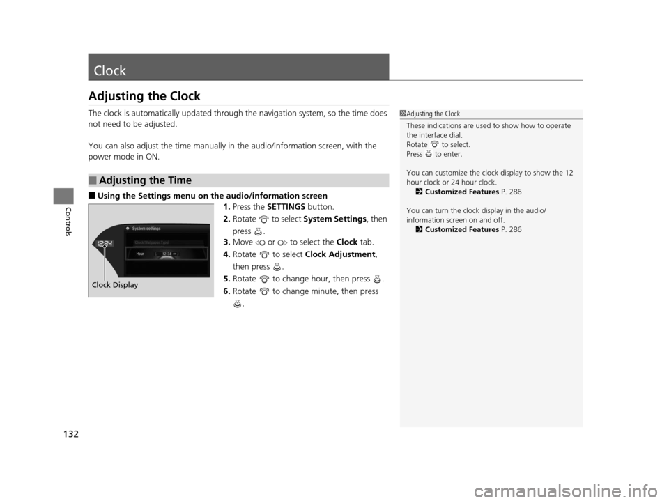 Acura RLX 2016 Owners Manual 132
Controls
Clock
Adjusting the Clock
The clock is automatically updated through the navigation system, so the time does
not need to be adjusted.
You can also adjust the time manually in the audio/i Acura RLX 2016 Owners Manual 132
Controls
Clock
Adjusting the Clock
The clock is automatically updated through the navigation system, so the time does
not need to be adjusted.
You can also adjust the time manually in the audio/i