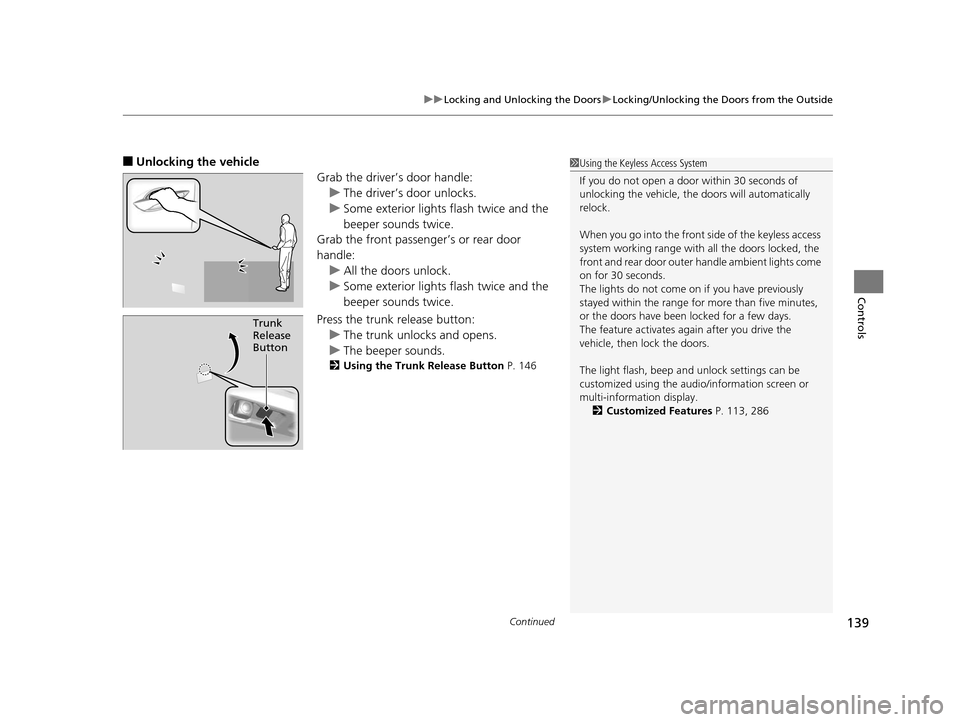 Acura RLX 2016 User Guide Continued139
uuLocking and Unlocking the Doors uLocking/Unlocking the Doors from the Outside
Controls
■Unlocking the vehicle
Grab the driver’s door handle:u The driver’s door unlocks.
u Some ext Acura RLX 2016 User Guide Continued139
uuLocking and Unlocking the Doors uLocking/Unlocking the Doors from the Outside
Controls
■Unlocking the vehicle
Grab the driver’s door handle:u The driver’s door unlocks.
u Some ext