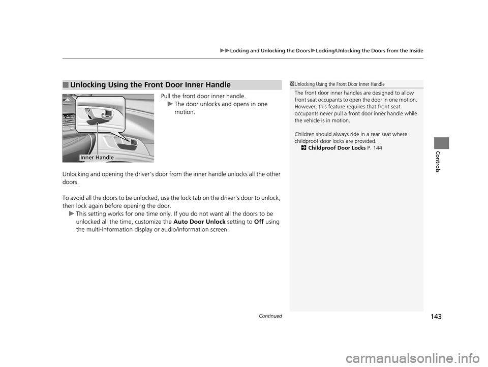 Acura RLX 2016 Owners Manual Continued143
uuLocking and Unlocking the Doors uLocking/Unlocking the Doors from the Inside
Controls
Pull the front door inner handle.
u The door unlocks and opens in one
motion.
Unlocking and openin Acura RLX 2016 Owners Manual Continued143
uuLocking and Unlocking the Doors uLocking/Unlocking the Doors from the Inside
Controls
Pull the front door inner handle.
u The door unlocks and opens in one
motion.
Unlocking and openin