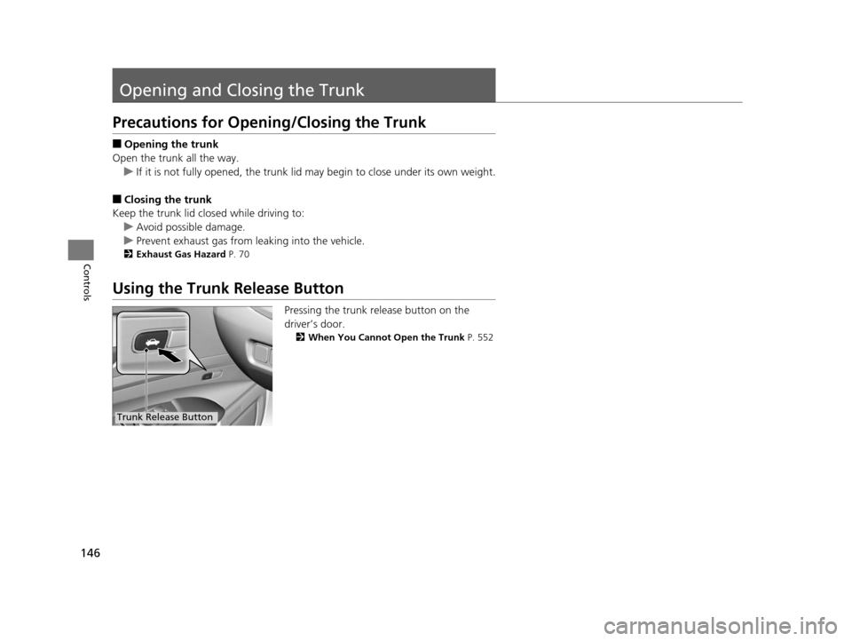 Acura RLX 2016 Owners Manual 146
Controls
Opening and Closing the Trunk
Precautions for Opening/Closing the Trunk
■Opening the trunk
Open the trunk all the way. u If it is not fully opened, the trunk lid may begin to close unde Acura RLX 2016 Owners Manual 146
Controls
Opening and Closing the Trunk
Precautions for Opening/Closing the Trunk
■Opening the trunk
Open the trunk all the way. u If it is not fully opened, the trunk lid may begin to close unde