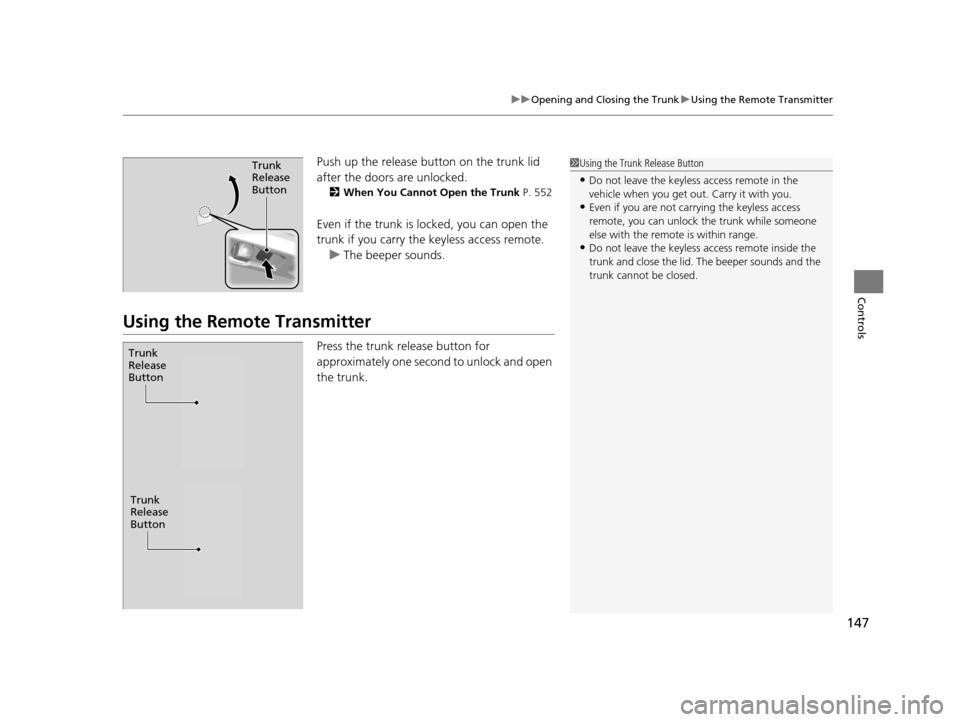 Acura RLX 2016 User Guide 147
uuOpening and Closing the Trunk uUsing the Remote Transmitter
Controls
Push up the release bu tton on the trunk lid
after the doors are unlocked.
2 When You Cannot Open the Trunk P. 552
Even if Acura RLX 2016 User Guide 147
uuOpening and Closing the Trunk uUsing the Remote Transmitter
Controls
Push up the release bu tton on the trunk lid
after the doors are unlocked.
2 When You Cannot Open the Trunk P. 552
Even if