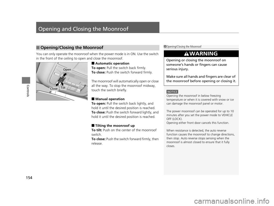 Acura RLX 2016 Owners Manual 154
Controls
Opening and Closing the Moonroof
You can only operate the moonroof when the power mode is in ON. Use the switch
in the front of the ceiling to open and close the moonroof.
■Automatic o Acura RLX 2016 Owners Manual 154
Controls
Opening and Closing the Moonroof
You can only operate the moonroof when the power mode is in ON. Use the switch
in the front of the ceiling to open and close the moonroof.
■Automatic o