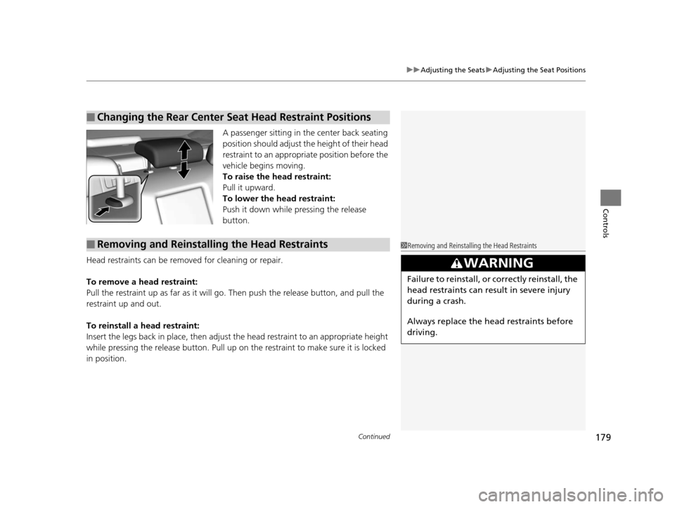 Acura RLX 2016 Service Manual Continued179
uuAdjusting the Seats uAdjusting the Seat Positions
Controls
A passenger sitting in th e center back seating 
position should adjust the height of their head 
restraint to an appropriate 