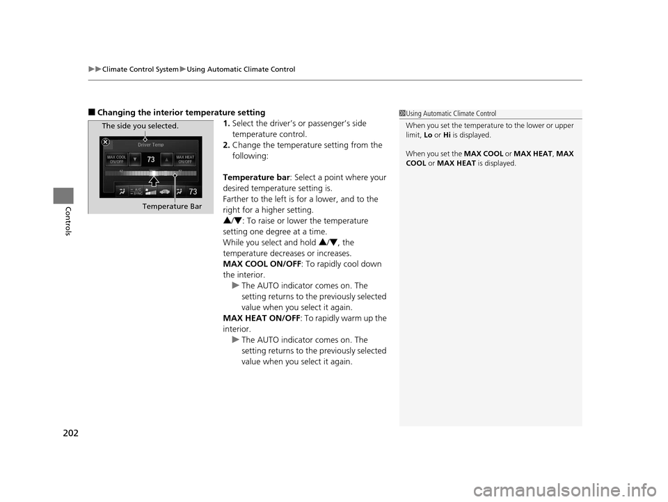 Acura RLX 2016 Repair Manual uuClimate Control System uUsing Automatic Climate Control
202
Controls
■Changing the interior temperature setting
1.Select the driver’s or passenger’s side
temperature control.
2. Change the t Acura RLX 2016 Repair Manual uuClimate Control System uUsing Automatic Climate Control
202
Controls
■Changing the interior temperature setting
1.Select the driver’s or passenger’s side
temperature control.
2. Change the t
