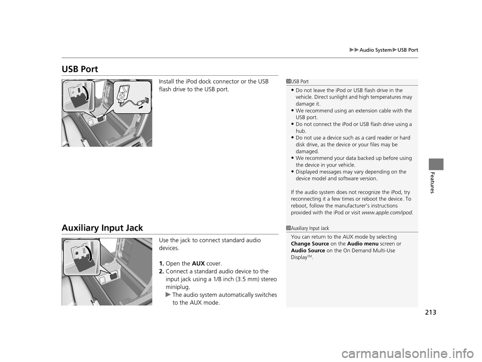 Acura RLX 2016 Repair Manual 213
uuAudio System uUSB Port
Features
USB Port
Install the iPod dock connector or the USB
flash drive to the USB port.
Auxiliary Input Jack
Use the jack to connect standard audio
devices.
1. Open th Acura RLX 2016 Repair Manual 213
uuAudio System uUSB Port
Features
USB Port
Install the iPod dock connector or the USB
flash drive to the USB port.
Auxiliary Input Jack
Use the jack to connect standard audio
devices.
1. Open th