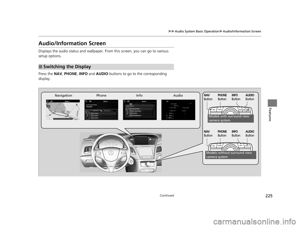 Acura RLX 2016 Owners Manual 225
uuAudio System Basic Operation uAudio/Information Screen
Continued
Features
Audio/Information Screen
Displays the audio status and wallpaper. From this screen, you can go to various
setup options Acura RLX 2016 Owners Manual 225
uuAudio System Basic Operation uAudio/Information Screen
Continued
Features
Audio/Information Screen
Displays the audio status and wallpaper. From this screen, you can go to various
setup options