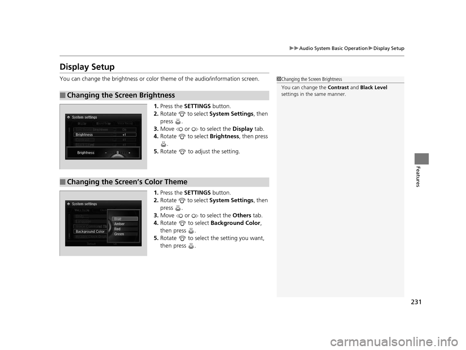 Acura RLX 2016 Manual Online 231
uuAudio System Basic Operation uDisplay Setup
Features
Display Setup
You can change the brightness or color theme of the audio/information screen.
1. Press the SETTINGS button.
2. Rotate to s Acura RLX 2016 Manual Online 231
uuAudio System Basic Operation uDisplay Setup
Features
Display Setup
You can change the brightness or color theme of the audio/information screen.
1. Press the SETTINGS button.
2. Rotate to s