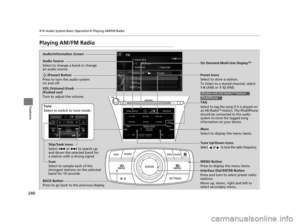 Acura RLX 2016 Manual Online 240
uuAudio System Basic Operation uPlaying AM/FM Radio
Features
Playing AM/FM Radio
Audio/Information Screen
On Demand Multi-Use Display
TM
Tune Up/Down Icons
Select or to tune the radio frequency. Acura RLX 2016 Manual Online 240
uuAudio System Basic Operation uPlaying AM/FM Radio
Features
Playing AM/FM Radio
Audio/Information Screen
On Demand Multi-Use Display
TM
Tune Up/Down Icons
Select or to tune the radio frequency.