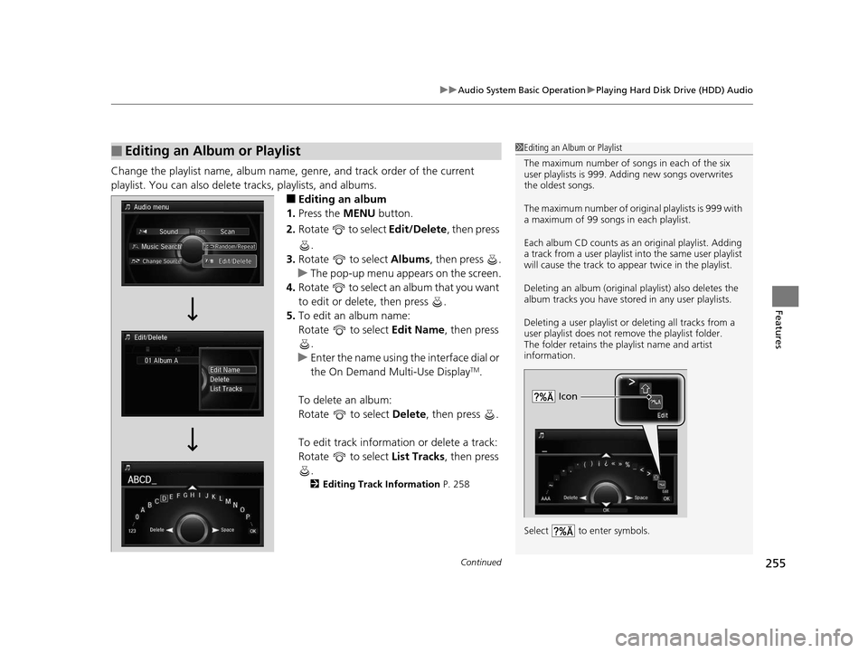 Acura RLX 2016 Owners Manual Continued255
uuAudio System Basic Operation uPlaying Hard Disk Drive (HDD) Audio
Features
Change the playlist name, album name, genre, and track order of the current
playlist. You can also delete tr Acura RLX 2016 Owners Manual Continued255
uuAudio System Basic Operation uPlaying Hard Disk Drive (HDD) Audio
Features
Change the playlist name, album name, genre, and track order of the current
playlist. You can also delete tr