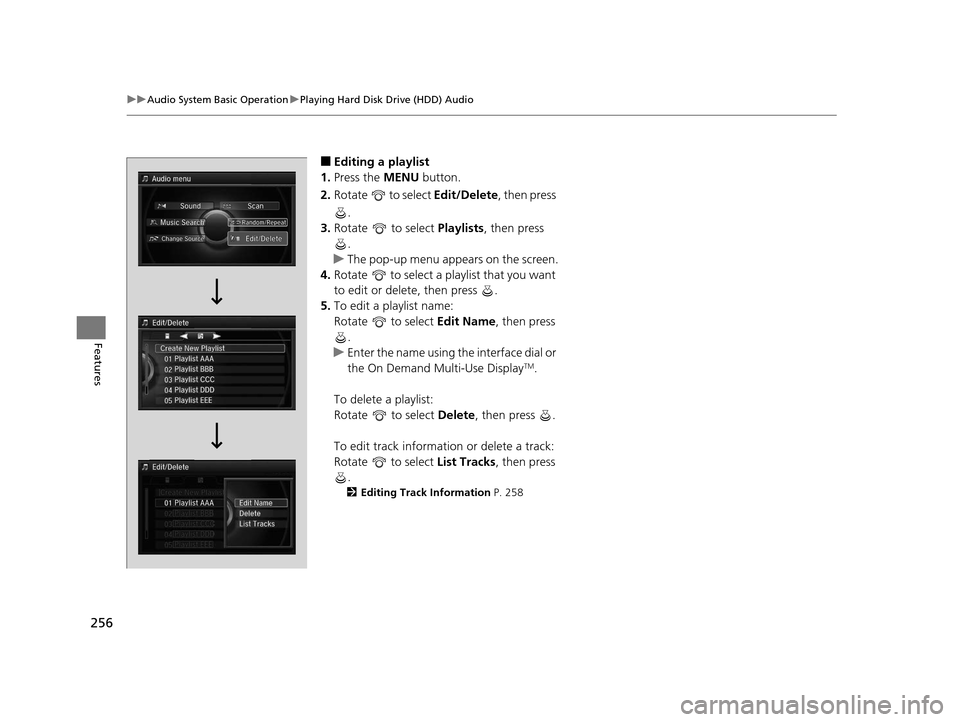 Acura RLX 2016 Owners Manual 256
uuAudio System Basic Operation uPlaying Hard Disk Drive (HDD) Audio
Features
■Editing a playlist
1. Press the MENU button.
2. Rotate to select Edit/Delete, then press
.
3. Rotate to selec Acura RLX 2016 Owners Manual 256
uuAudio System Basic Operation uPlaying Hard Disk Drive (HDD) Audio
Features
■Editing a playlist
1. Press the MENU button.
2. Rotate to select Edit/Delete, then press
.
3. Rotate to selec