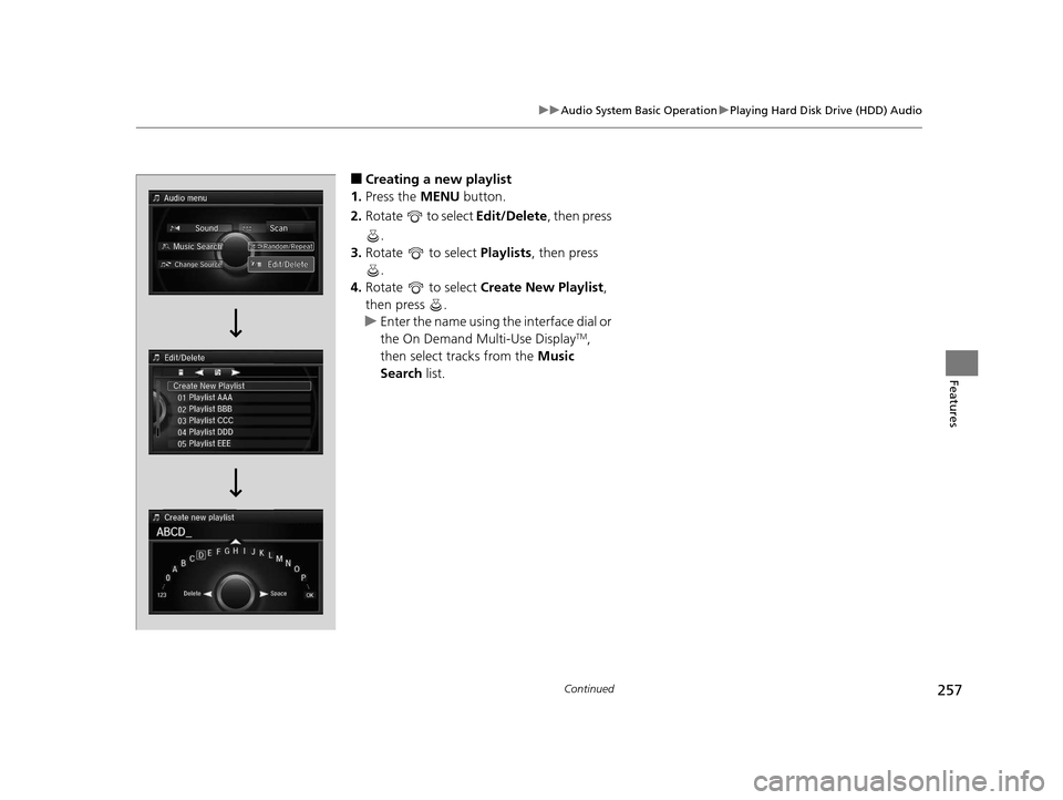 Acura RLX 2016 Owners Manual 257
uuAudio System Basic Operation uPlaying Hard Disk Drive (HDD) Audio
Continued
Features
■Creating a new playlist
1. Press the MENU button.
2. Rotate to select Edit/Delete, then press
.
3. Ro Acura RLX 2016 Owners Manual 257
uuAudio System Basic Operation uPlaying Hard Disk Drive (HDD) Audio
Continued
Features
■Creating a new playlist
1. Press the MENU button.
2. Rotate to select Edit/Delete, then press
.
3. Ro