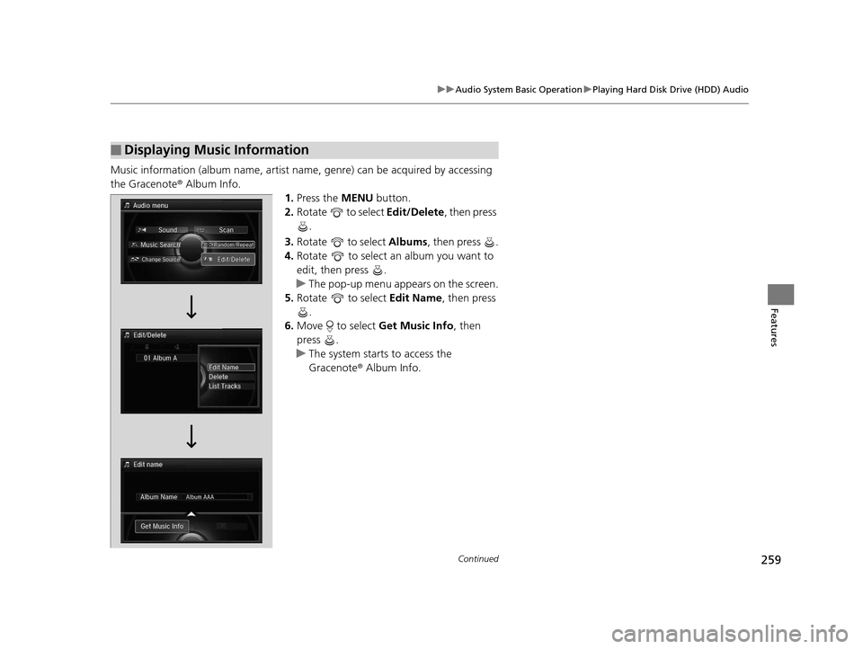 Acura RLX 2016 Owners Manual 259
uuAudio System Basic Operation uPlaying Hard Disk Drive (HDD) Audio
Continued
Features
Music information (album name, artist name, genre) can be acquired by accessing
the Gracenote ® Album Info. Acura RLX 2016 Owners Manual 259
uuAudio System Basic Operation uPlaying Hard Disk Drive (HDD) Audio
Continued
Features
Music information (album name, artist name, genre) can be acquired by accessing
the Gracenote ® Album Info.