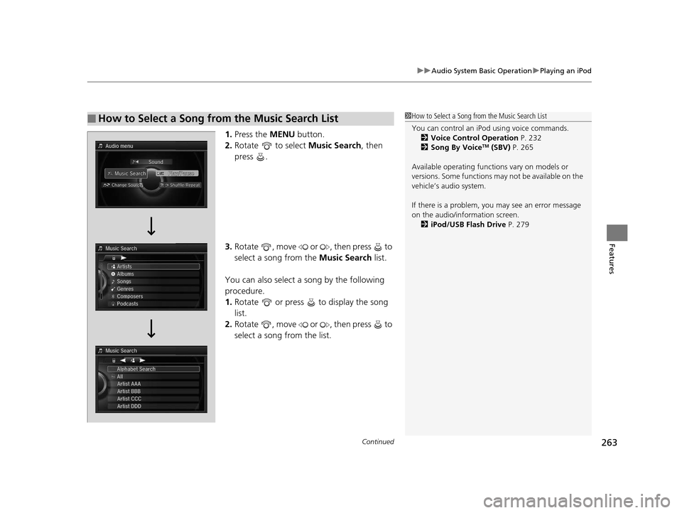 Acura RLX 2016 Owners Manual Continued263
uuAudio System Basic Operation uPlaying an iPod
Features
1. Press the MENU button.
2. Rotate to select Music Search, then
press .
3. Rotate , move or , then press to
select a Acura RLX 2016 Owners Manual Continued263
uuAudio System Basic Operation uPlaying an iPod
Features
1. Press the MENU button.
2. Rotate to select Music Search, then
press .
3. Rotate , move or , then press to
select a