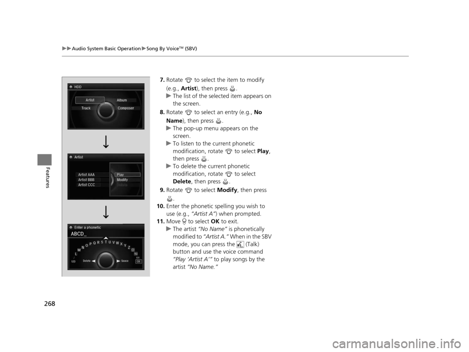 Acura RLX 2016 Owners Manual 268
uuAudio System Basic Operation uSong By VoiceTM (SBV)
Features
7. Rotate to select the item to modify
(e.g., Artist ), then press .
u The list of the selected item appears on
the screen.
8. Acura RLX 2016 Owners Manual 268
uuAudio System Basic Operation uSong By VoiceTM (SBV)
Features
7. Rotate to select the item to modify
(e.g., Artist ), then press .
u The list of the selected item appears on
the screen.
8.
