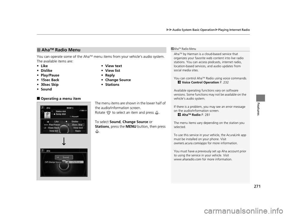 Acura RLX 2016 Owners Manual 271
uuAudio System Basic Operation uPlaying Internet Radio
Features
You can operate some of the AhaTM menu items from your vehicle’s audio system.
The available items are:
■Operating a menu item Acura RLX 2016 Owners Manual 271
uuAudio System Basic Operation uPlaying Internet Radio
Features
You can operate some of the AhaTM menu items from your vehicle’s audio system.
The available items are:
■Operating a menu item