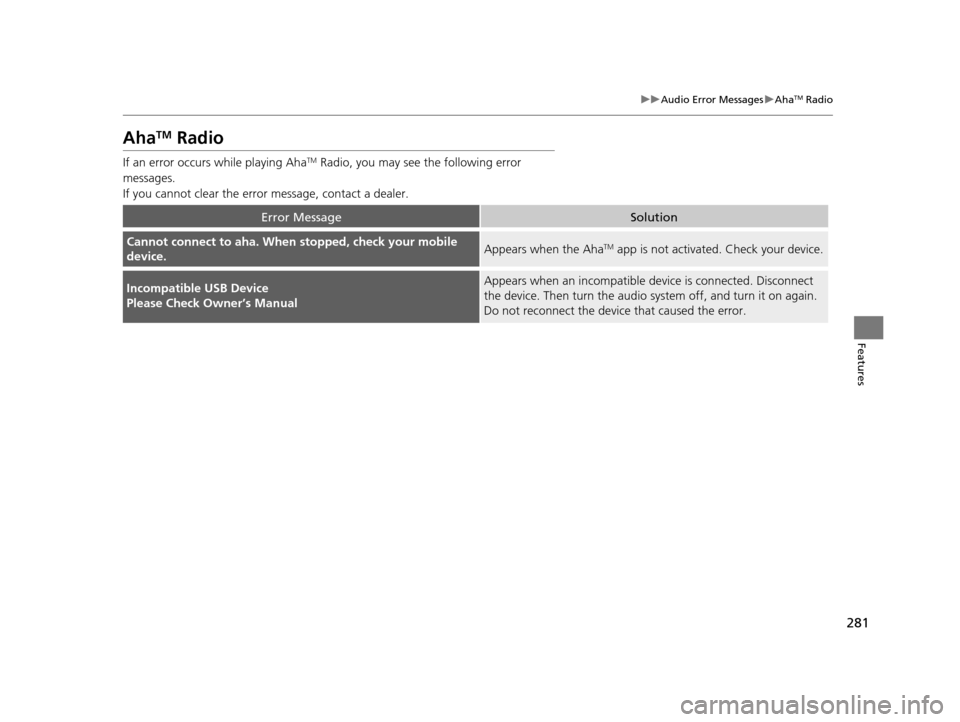 Acura RLX 2016 User Guide 281
uuAudio Error Messages uAhaTM Radio
Features
AhaTM Radio
If an error occurs  while playing AhaTM Radio, you may see the following error 
messages.
If you cannot clear the error message, contact a 