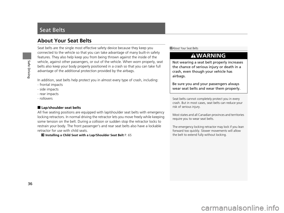 Acura RLX 2016  Owners Manual 36
Safe Driving
Seat Belts
About Your Seat Belts
Seat belts are the single most effective safety device because they keep you 
connected to the vehicle so  that you can take advantage of many built-in