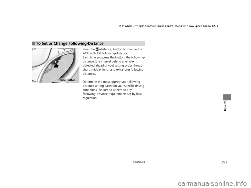 Acura RLX 2016  Owners Manual 393
uuWhen Driving uAdaptive Cruise Control (ACC) with Low Speed Follow (LSF)
Continued
Driving
Press the   (distance)  button to change the 
ACC with LSF following-distance.
Each time you press th e 