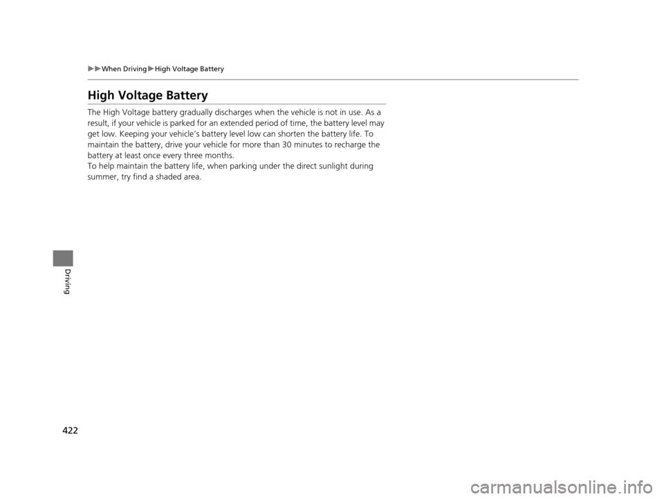 Acura RLX 2016 Owners Manual 422
uuWhen Driving uHigh Voltage Battery
Driving
High Voltage Battery
The High Voltage battery gradually discharges when the vehicle is not in use. As a
result, if your vehicle is parked for an ex t Acura RLX 2016 Owners Manual 422
uuWhen Driving uHigh Voltage Battery
Driving
High Voltage Battery
The High Voltage battery gradually discharges when the vehicle is not in use. As a
result, if your vehicle is parked for an ex t