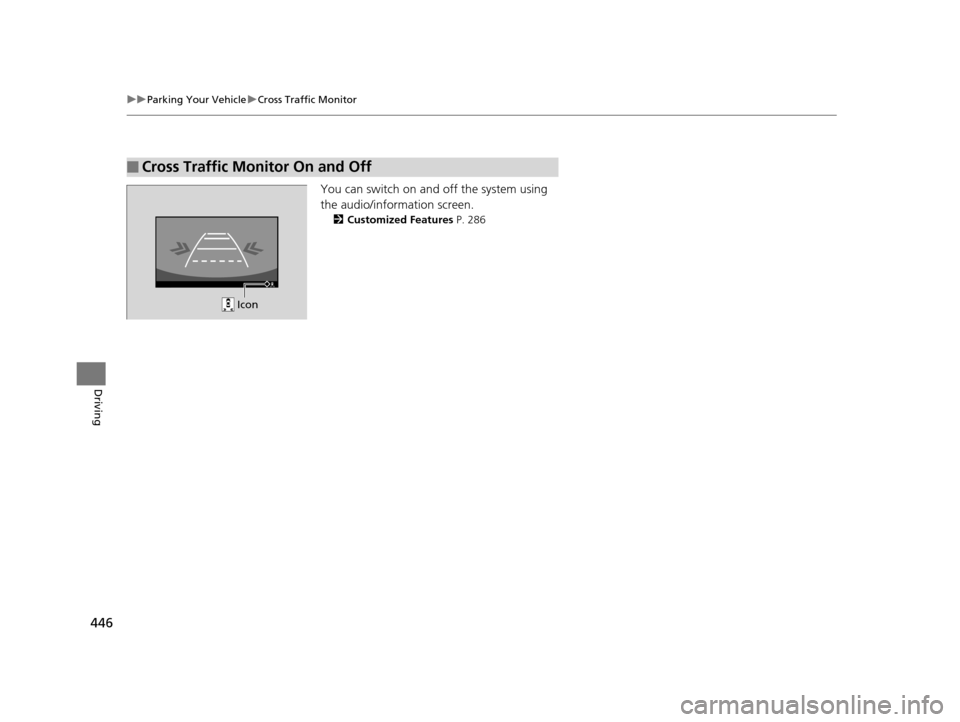 Acura RLX 2016  Owners Manual 446
uuParking Your Vehicle uCross Traffic Monitor
Driving
You can switch on and off the system using 
the audio/information screen.
2 Customized Features  P. 286
■Cross Traffic Monitor On and Off
 I