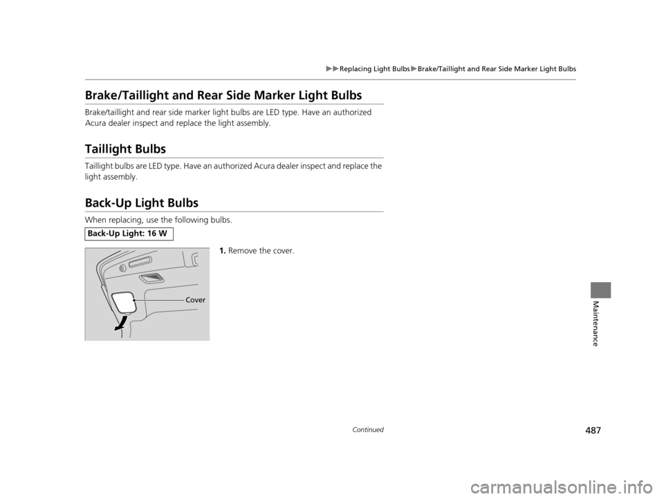 Acura RLX 2016 Owners Manual 487
uuReplacing Light Bulbs uBrake/Taillight and Rear Side Marker Light Bulbs
Continued
Maintenance
Brake/Taillight and Rear Si de Marker Light Bulbs
Brake/taillight and rear side marker light bulbs Acura RLX 2016 Owners Manual 487
uuReplacing Light Bulbs uBrake/Taillight and Rear Side Marker Light Bulbs
Continued
Maintenance
Brake/Taillight and Rear Si de Marker Light Bulbs
Brake/taillight and rear side marker light bulbs