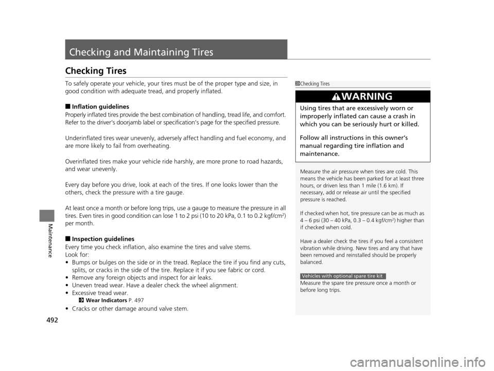 Acura RLX 2016 Owners Manual 492
Maintenance
Checking and Maintaining Tires
Checking Tires
To safely operate your vehicle, your tires must be of the proper type and size, in
good condition with adequate tread, and properly infla Acura RLX 2016 Owners Manual 492
Maintenance
Checking and Maintaining Tires
Checking Tires
To safely operate your vehicle, your tires must be of the proper type and size, in
good condition with adequate tread, and properly infla