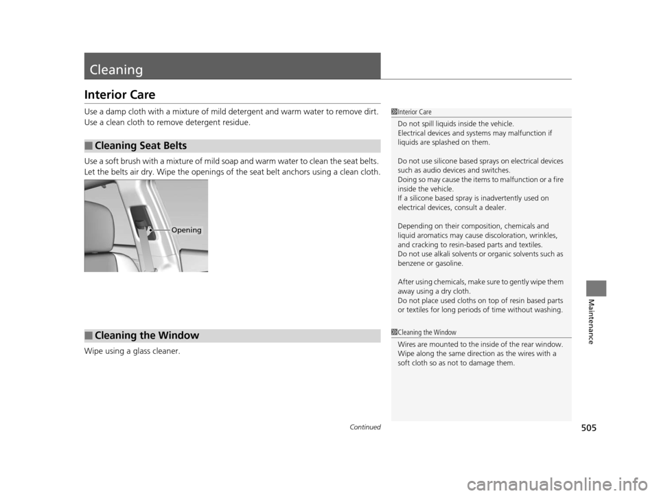 Acura RLX 2016 Owners Guide 505Continued
Maintenance
Cleaning
Interior Care
Use a damp cloth with a mixture of mild detergent and warm water to remove dirt.
Use a clean cloth to remove detergent residue.
Use a soft brush with a Acura RLX 2016 Owners Guide 505Continued
Maintenance
Cleaning
Interior Care
Use a damp cloth with a mixture of mild detergent and warm water to remove dirt.
Use a clean cloth to remove detergent residue.
Use a soft brush with a