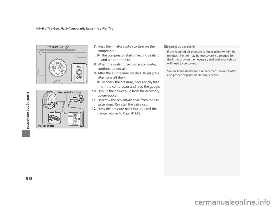 Acura RLX 2016 Owners Guide uuIf a Tire Goes Flat uTemporarily Repairing a Flat Tire
518
Handling the Unexpected
7. Press the inflator switch to turn on the
compressor.
u The compressor starts injecting sealant
and air into th Acura RLX 2016 Owners Guide uuIf a Tire Goes Flat uTemporarily Repairing a Flat Tire
518
Handling the Unexpected
7. Press the inflator switch to turn on the
compressor.
u The compressor starts injecting sealant
and air into th