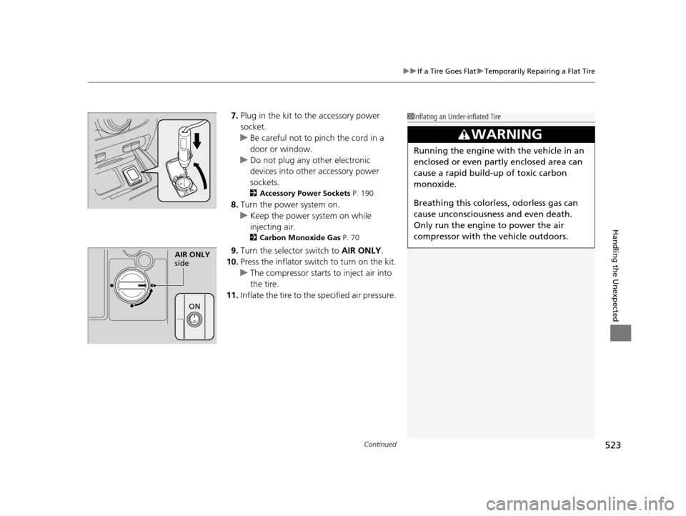 Acura RLX 2016 Manual PDF Continued523
uuIf a Tire Goes Flat uTemporarily Repairing a Flat Tire
Handling the Unexpected
7. Plug in the kit to the accessory power
socket.
u Be careful not to pinch the cord in a
door or windo Acura RLX 2016 Manual PDF Continued523
uuIf a Tire Goes Flat uTemporarily Repairing a Flat Tire
Handling the Unexpected
7. Plug in the kit to the accessory power
socket.
u Be careful not to pinch the cord in a
door or windo