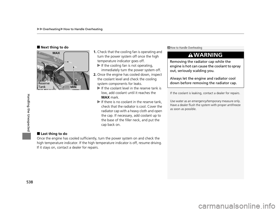 Acura RLX 2016  Owners Manual uuOverheating uHow to Handle Overheating
538
Handling the Unexpected
■Next thing to do
1.Check that the cooling fan is operating and 
turn the power system off once the high 
temperature indicator g