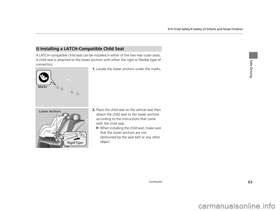 Acura RLX 2016 Repair Manual 63
uuChild Safety uSafety of Infants and Small Children
Continued
Safe DrivingA LATCH-compatible child seat can be installe d in either of the two rear outer seats. 
A child seat is attached to th e l