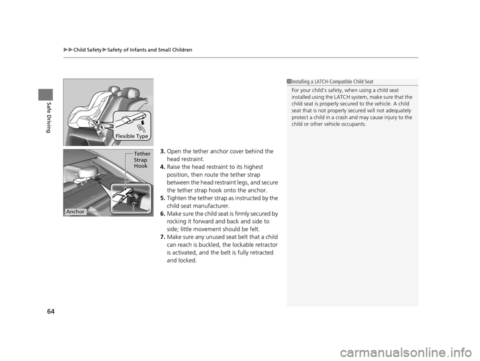 Acura RLX 2016 Repair Manual uuChild Safety uSafety of Infants and Small Children
64
Safe Driving
3. Open the tether anchor cover behind the 
head restraint.
4. Raise the head restraint to its highest 
position, then rout e the t