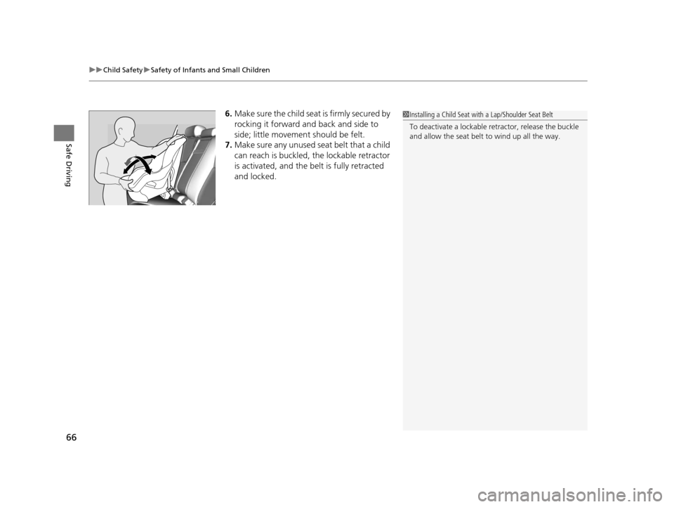 Acura RLX 2016 Repair Manual uuChild Safety uSafety of Infants and Small Children
66
Safe Driving
6. Make sure the child seat is firmly secured by 
rocking it forward and back and side to 
side; little movement should be felt.
7.