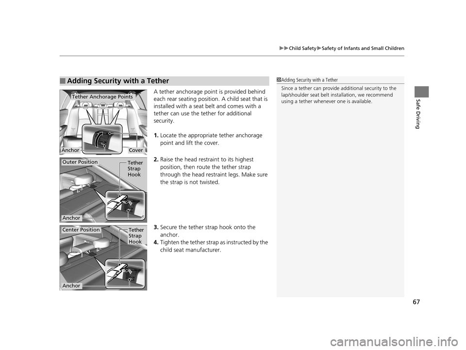 Acura RLX 2016 Repair Manual 67
uuChild Safety uSafety of Infants and Small Children
Safe DrivingA tether anchorage point is provided behind 
each rear seating position.  A child seat that is 
installed with a seat belt and comes