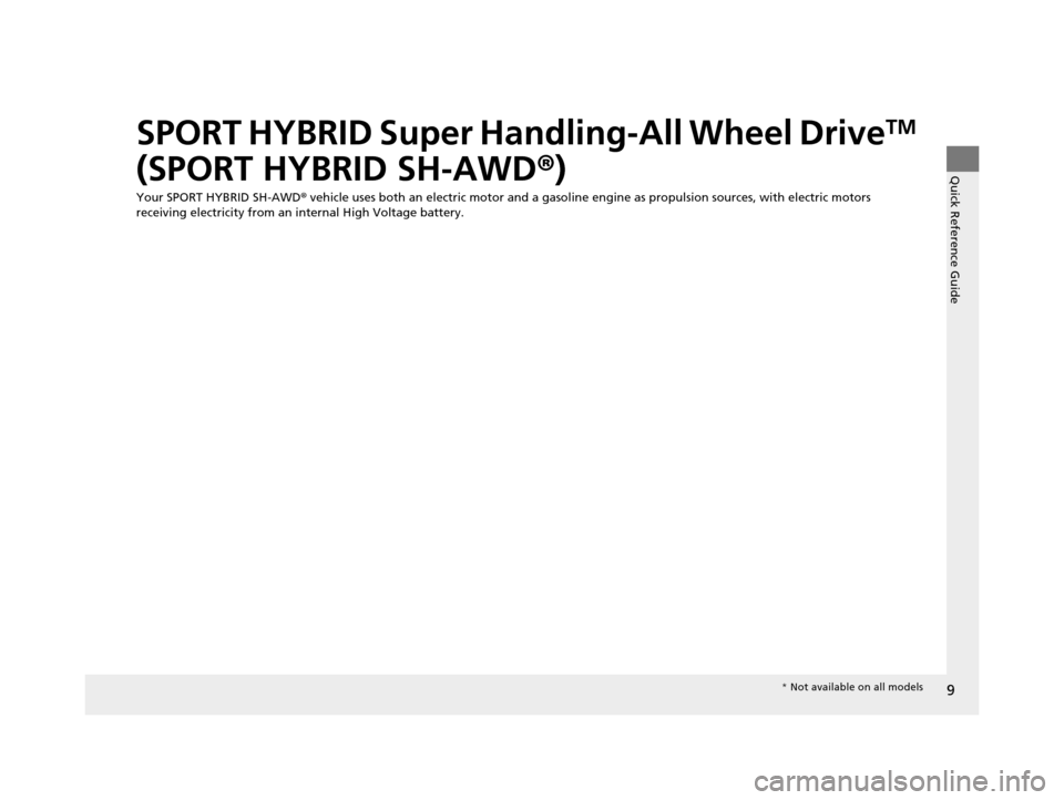 Acura RLX 2016  Owners Manual 9
Quick Reference Guide
SPORT HYBRID Super Handling-All Wheel DriveTM 
(SPORT HYBRID SH-AWD ®)
Your SPORT HYBRID SH-AWD®  vehicle uses both an electric motor and a gasoline  engine as propulsion sou