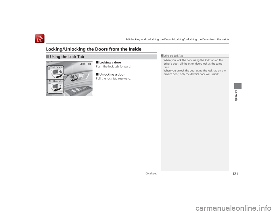 Acura RLX 2015  Owners Manual 121
uuLocking and Unlocking the Doors uLocking/Unlocking the Doors from the Inside
Continued
Controls
Locking/Unlocking the Doors from the Inside
■Locking a door
Push the lock tab forward.■Unlocki