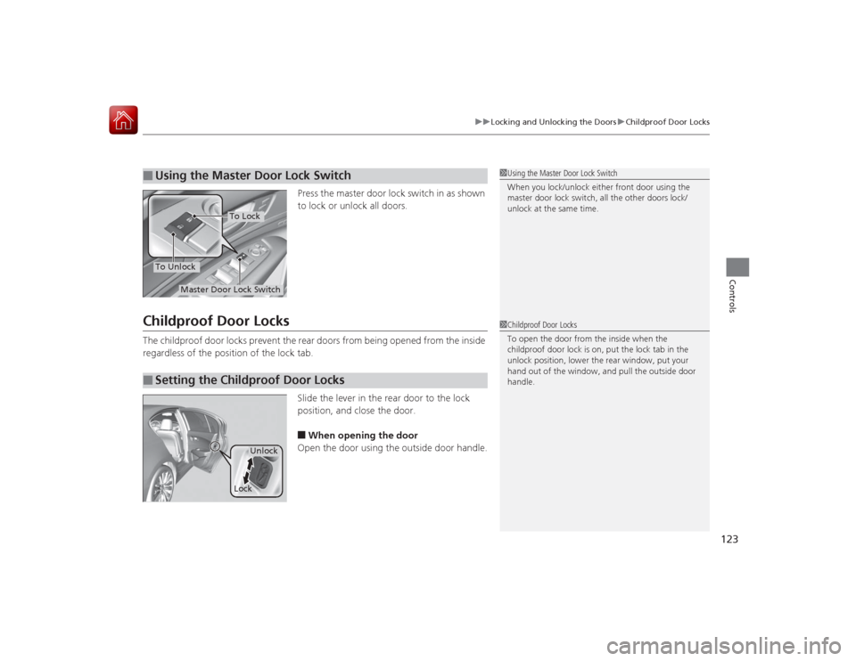 Acura RLX 2015 User Guide 123
uuLocking and Unlocking the Doors uChildproof Door Locks
Controls
Press the master door lock switch in as shown
to lock or unlock all doors.
Childproof Door LocksThe childproof door locks prevent Acura RLX 2015 User Guide 123
uuLocking and Unlocking the Doors uChildproof Door Locks
Controls
Press the master door lock switch in as shown
to lock or unlock all doors.
Childproof Door LocksThe childproof door locks prevent