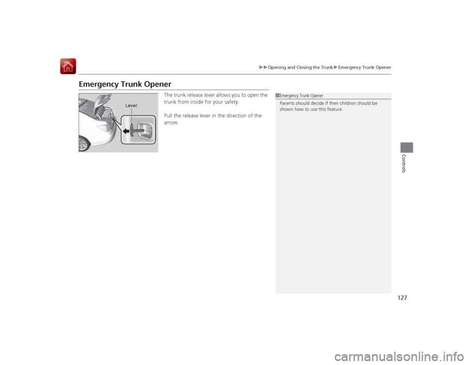 Acura RLX 2015 Owners Manual 127
uuOpening and Closing the Trunk uEmergency Trunk Opener
Controls
Emergency Trunk Opener
The trunk release lever allows you to open the
trunk from inside for your safety.
Pull the release lever in Acura RLX 2015 Owners Manual 127
uuOpening and Closing the Trunk uEmergency Trunk Opener
Controls
Emergency Trunk Opener
The trunk release lever allows you to open the
trunk from inside for your safety.
Pull the release lever in