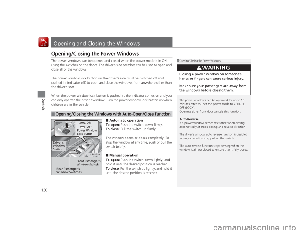 Acura RLX 2015 User Guide 130Controls
Opening and Closing the WindowsOpening/Closing the Power WindowsThe power windows can be opened and closed when the power mode is in ON,
using the switches on the doors. The driver’s si Acura RLX 2015 User Guide 130Controls
Opening and Closing the WindowsOpening/Closing the Power WindowsThe power windows can be opened and closed when the power mode is in ON,
using the switches on the doors. The driver’s si