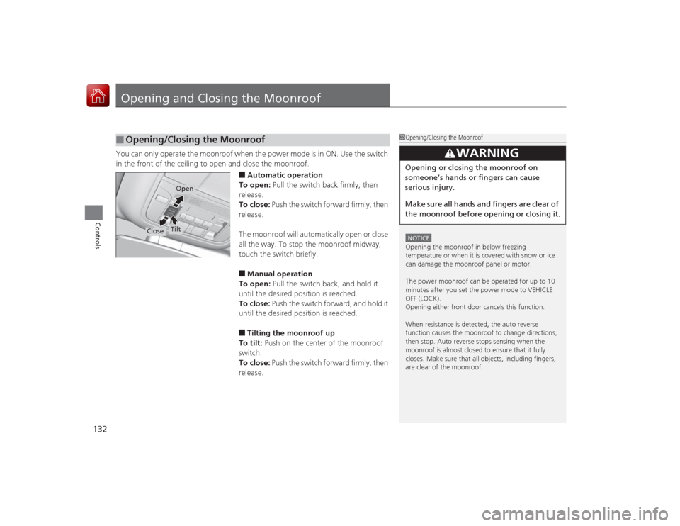 Acura RLX 2015 Owners Guide 132Controls
Opening and Closing the MoonroofYou can only operate the moonroof when the power mode is in ON. Use the switch
in the front of the ceiling to open and close the moonroof.
■Automatic ope Acura RLX 2015 Owners Guide 132Controls
Opening and Closing the MoonroofYou can only operate the moonroof when the power mode is in ON. Use the switch
in the front of the ceiling to open and close the moonroof.
■Automatic ope