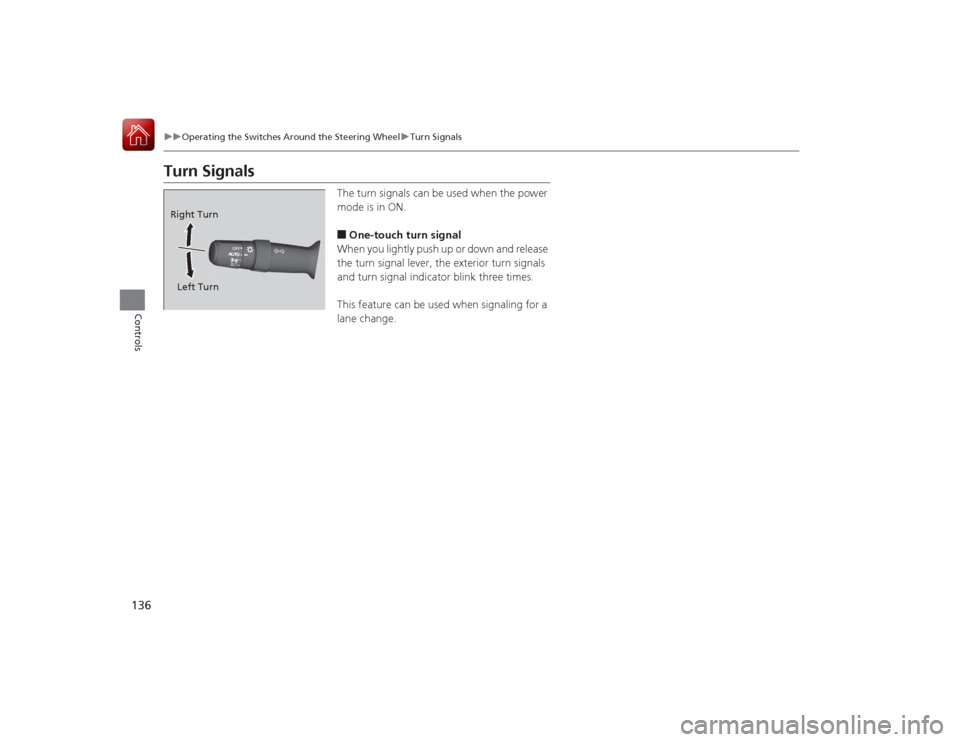 Acura RLX 2015 Owners Manual 136
uuOperating the Switches Around the Steering Wheel uTurn Signals
Controls
Turn Signals
The turn signals can be used when the power
mode is in ON.■One-touch turn signal
When you lightly push up Acura RLX 2015 Owners Manual 136
uuOperating the Switches Around the Steering Wheel uTurn Signals
Controls
Turn Signals
The turn signals can be used when the power
mode is in ON.■One-touch turn signal
When you lightly push up