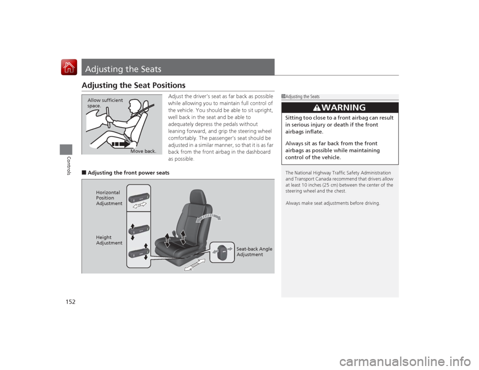 Acura RLX 2015 Owners Manual 152Controls
Adjusting the SeatsAdjusting the Seat Positions
Adjust the driver’s seat as far back as possible
while allowing you to maintain full control of
the vehicle. You should be able to sit u Acura RLX 2015 Owners Manual 152Controls
Adjusting the SeatsAdjusting the Seat Positions
Adjust the driver’s seat as far back as possible
while allowing you to maintain full control of
the vehicle. You should be able to sit u