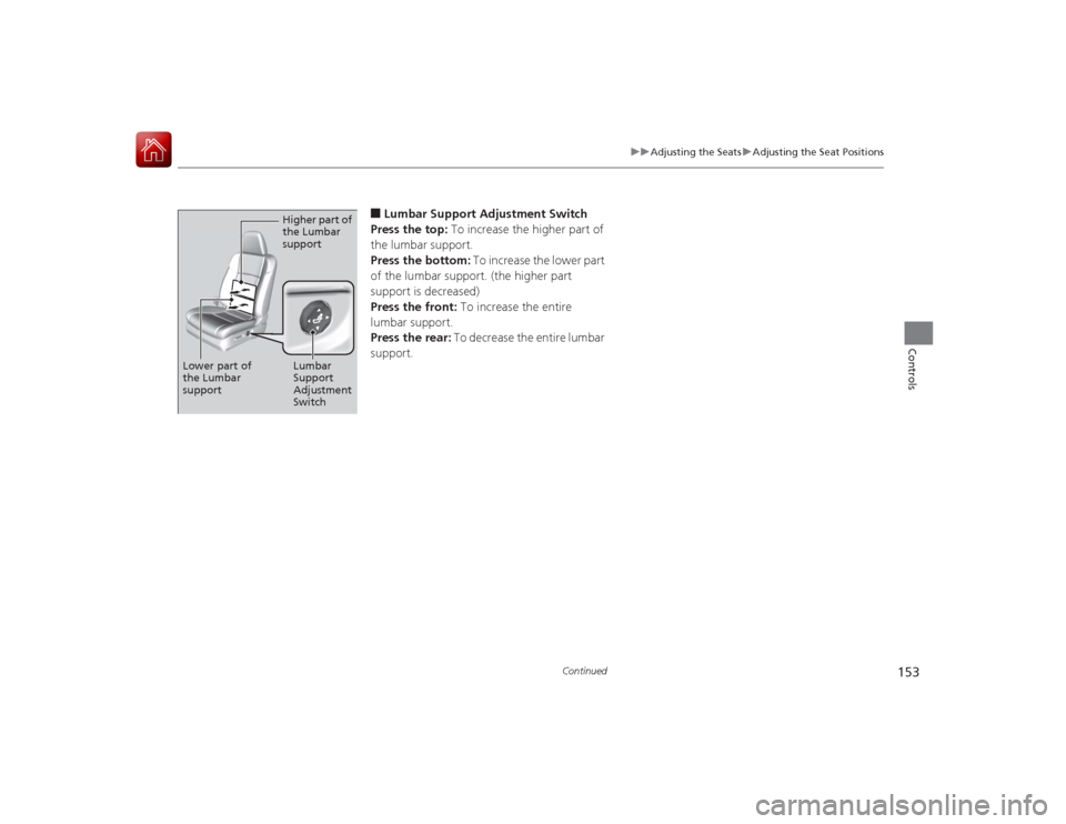 Acura RLX 2015  Owners Manual 153
uuAdjusting the Seats uAdjusting the Seat Positions
Continued
Controls
■Lumbar Support Adjustment Switch
Press the top:  To increase the higher part of 
the lumbar support.
Press the bottom:  To