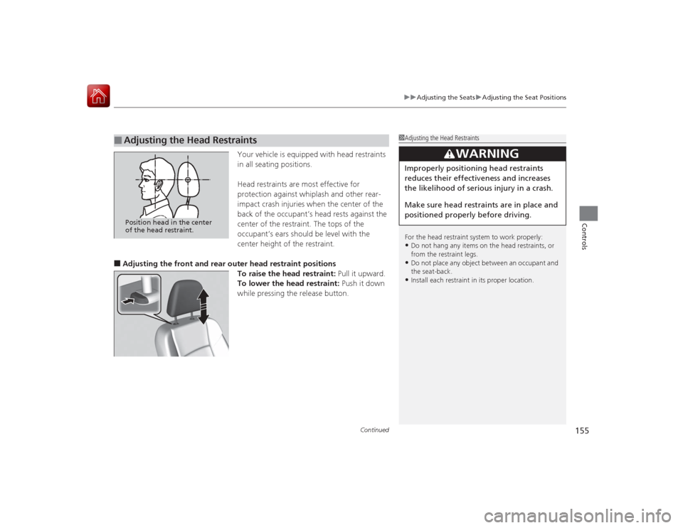 Acura RLX 2015 Owners Guide Continued
155
uuAdjusting the Seats uAdjusting the Seat Positions
Controls
Your vehicle is equipped with head restraints
in all seating positions.
Head restraints are most effective for
protection a Acura RLX 2015 Owners Guide Continued
155
uuAdjusting the Seats uAdjusting the Seat Positions
Controls
Your vehicle is equipped with head restraints
in all seating positions.
Head restraints are most effective for
protection a