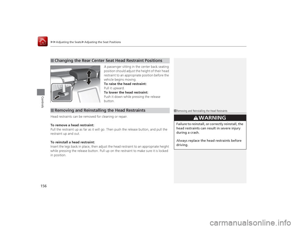 Acura RLX 2015 Service Manual uuAdjusting the Seats uAdjusting the Seat Positions
156Controls
A passenger sitting in the center back seating
position should adjust the height of their head
restraint to an appropriate position b Acura RLX 2015 Service Manual uuAdjusting the Seats uAdjusting the Seat Positions
156Controls
A passenger sitting in the center back seating
position should adjust the height of their head
restraint to an appropriate position b