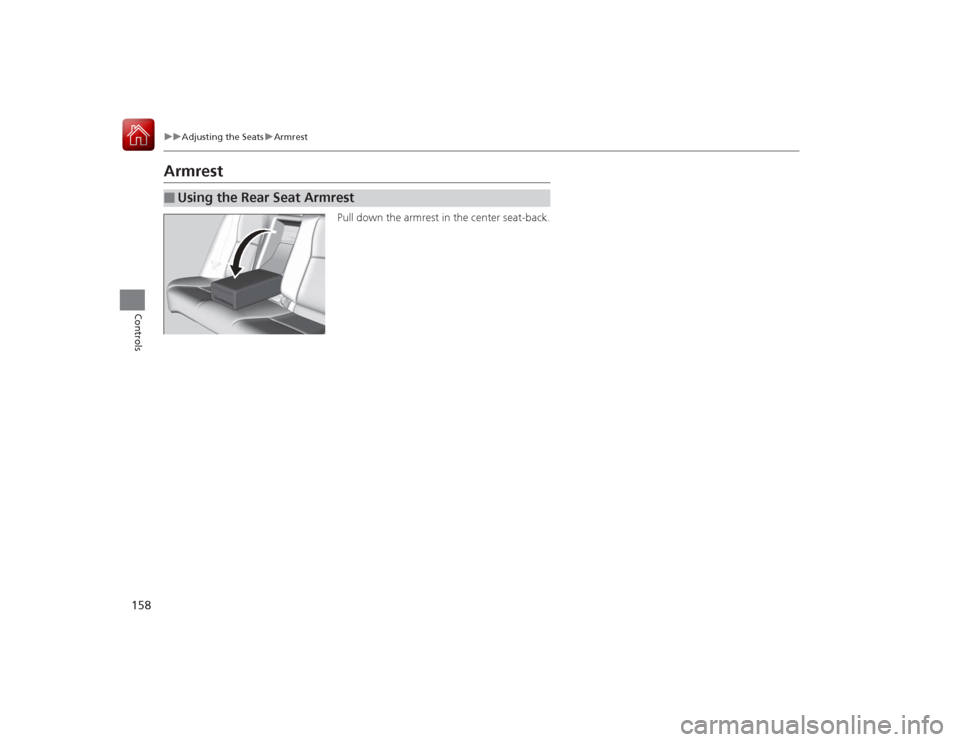Acura RLX 2015  Owners Manual 158
uuAdjusting the Seats uArmrest
Controls
Armrest
Pull down the armrest in the center seat-back.
■
Using the Rear Seat Armrest 